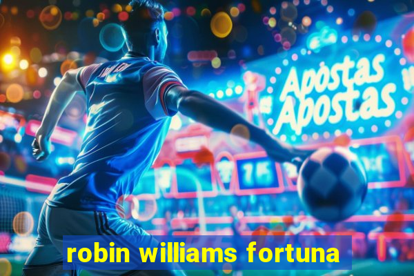 robin williams fortuna